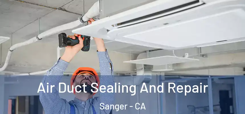  Air Duct Sealing And Repair Sanger - CA
