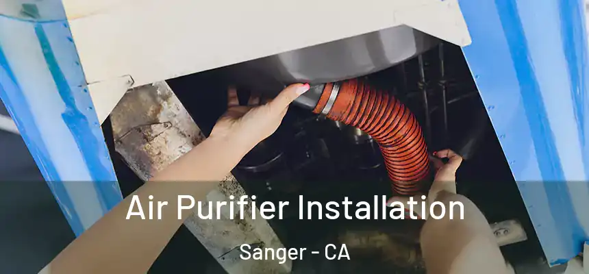  Air Purifier Installation Sanger - CA