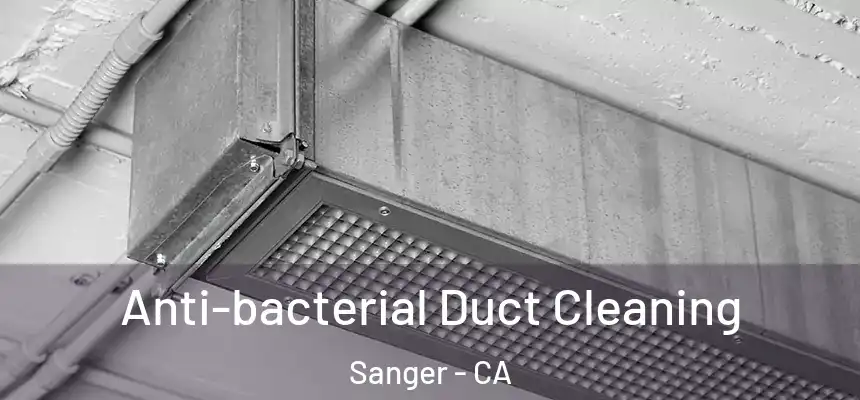 Anti-bacterial Duct Cleaning Sanger - CA