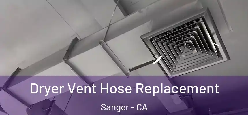 Dryer Vent Hose Replacement Sanger - CA