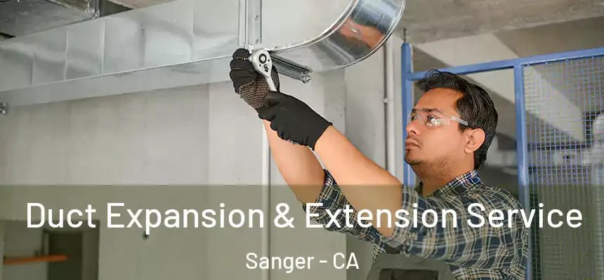  Duct Expansion & Extension Service Sanger - CA