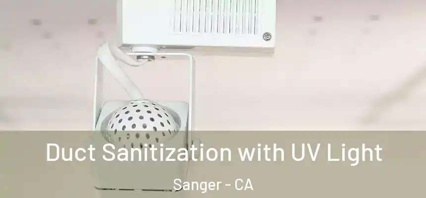  Duct Sanitization with UV Light Sanger - CA