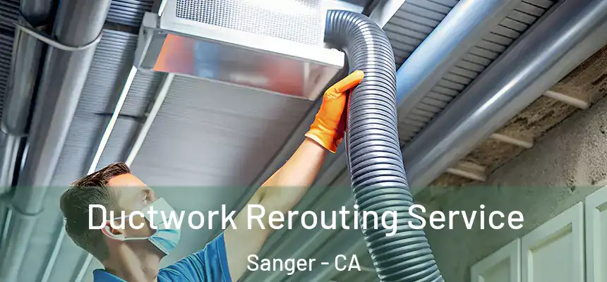  Ductwork Rerouting Service Sanger - CA