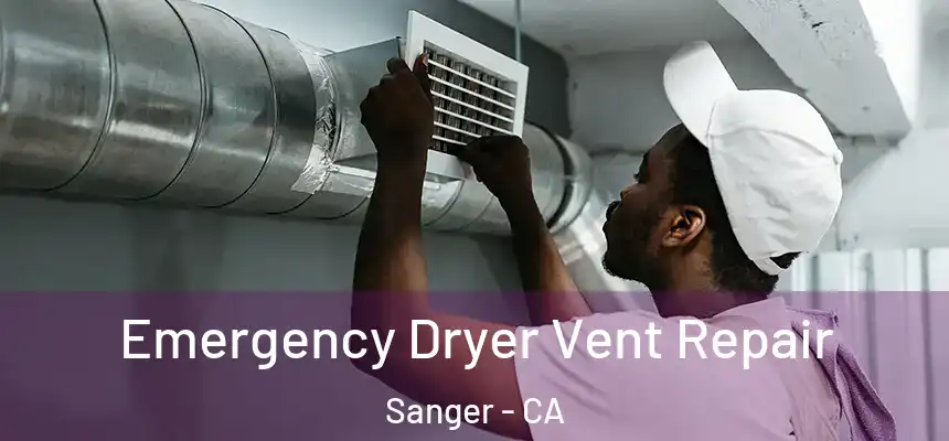  Emergency Dryer Vent Repair Sanger - CA