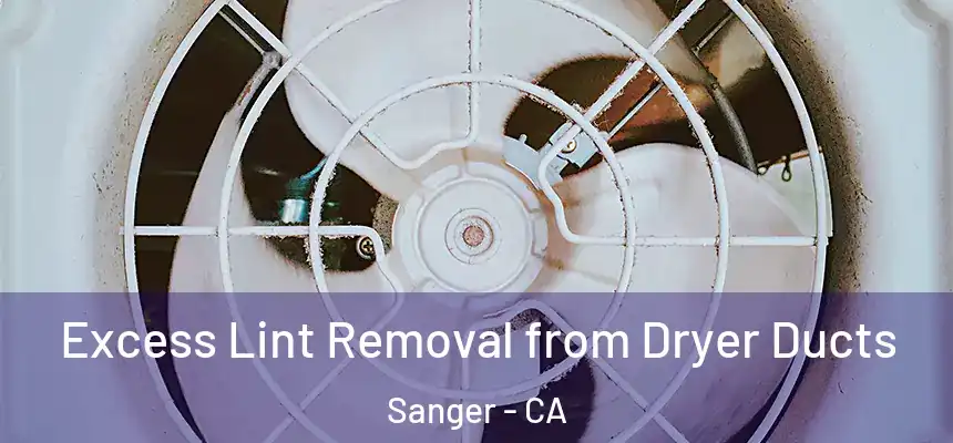  Excess Lint Removal from Dryer Ducts Sanger - CA