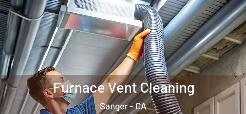  Furnace Vent Cleaning Sanger - CA