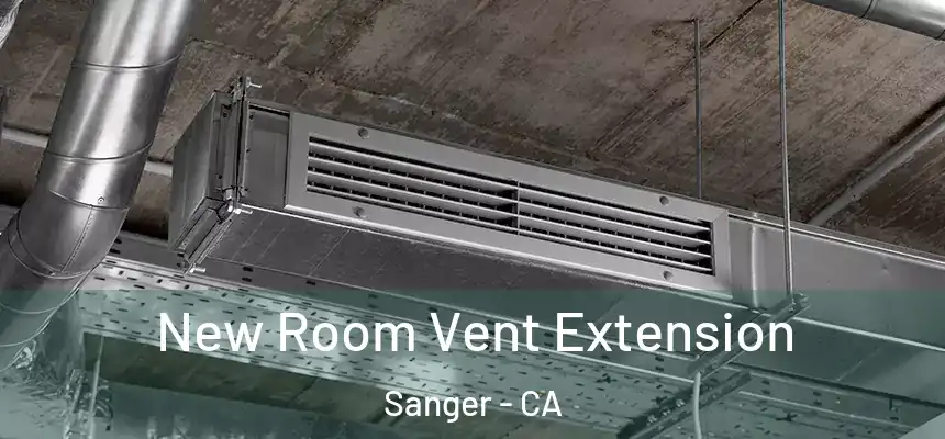 New Room Vent Extension Sanger - CA