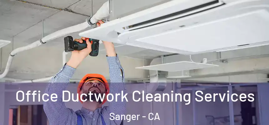  Office Ductwork Cleaning Services Sanger - CA