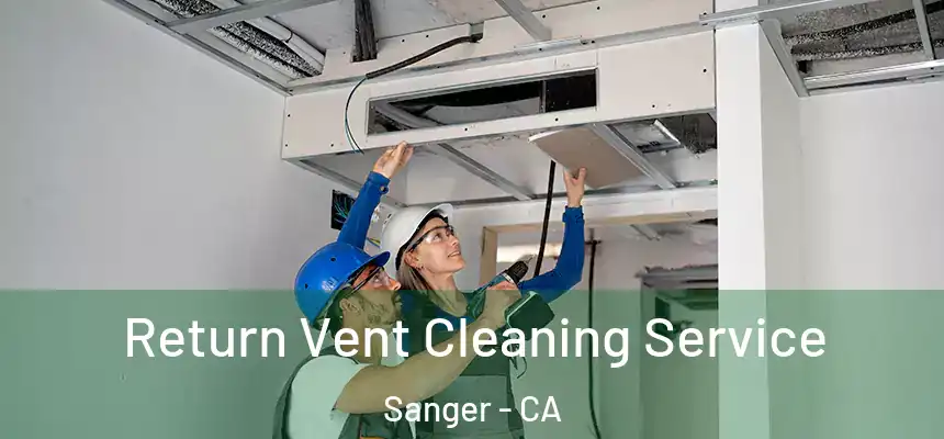  Return Vent Cleaning Service Sanger - CA